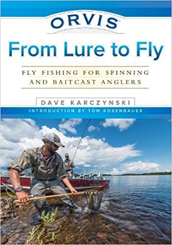 From Lure to Fly: Fly Fishing for Spinning and Baitcast Anglers Dave Karczynski The Drake Magazine