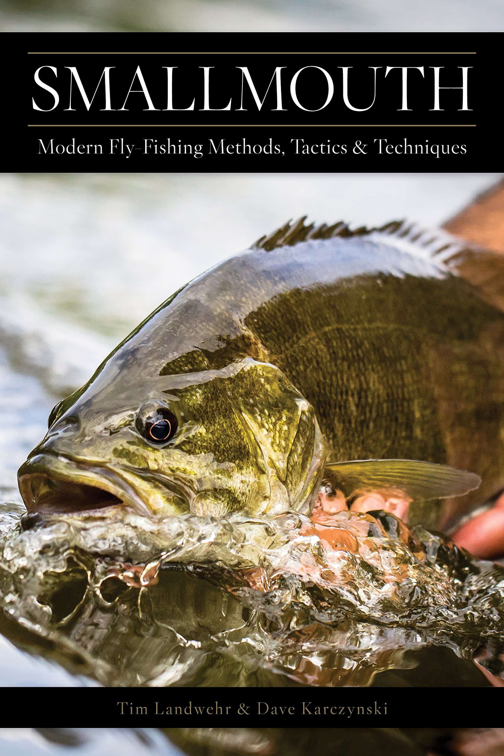 Smallmouth: Modern Fly Fishing Methods, Tactics & Techniques Dave Karczysnki The Drake Magazine